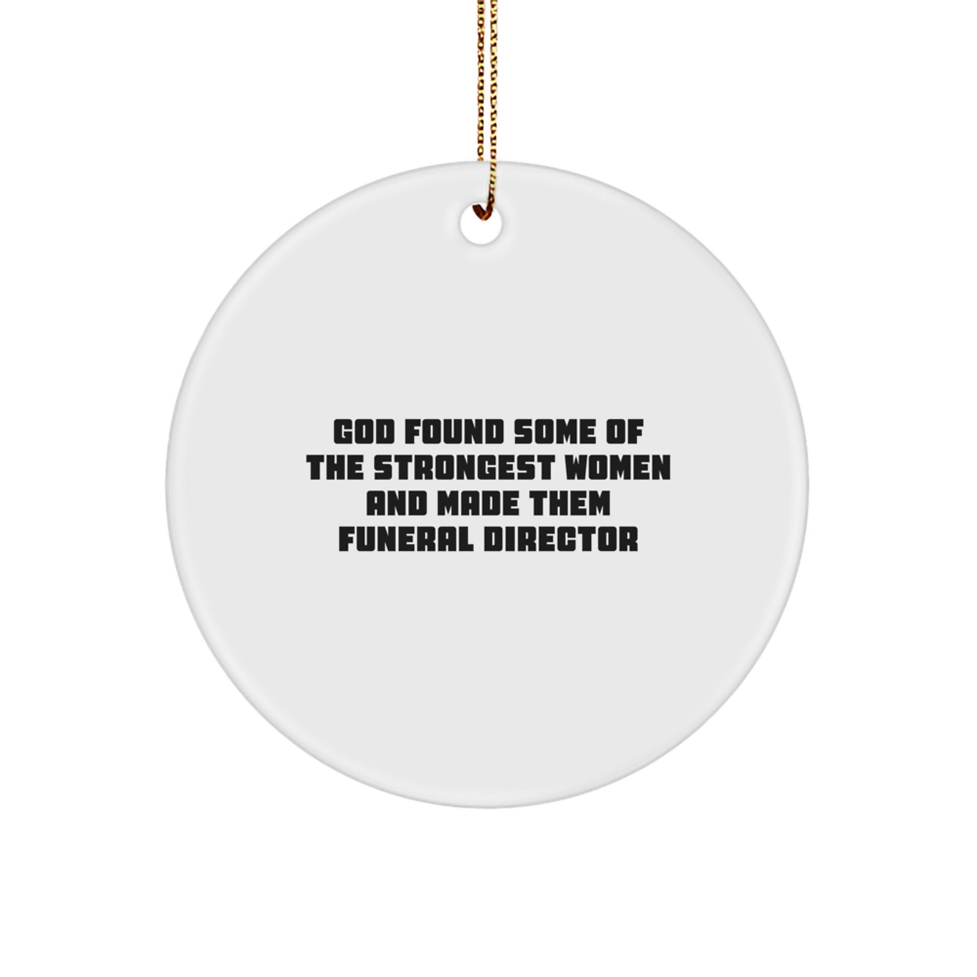 Funny 'God Found Some Of The Strongest Women And Made Them Funeral Directors' Christmas Unique Gifts for Funeral Director Friends from Men - Image 1
