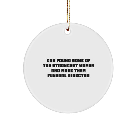 Funny 'God Found Some Of The Strongest Women And Made Them Funeral Directors' Christmas Unique Gifts for Funeral Director Friends from Men - Image 1