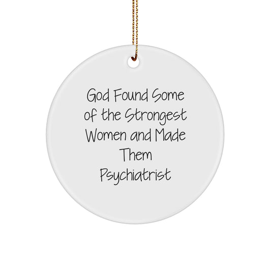 Funny Inspirational Gifts from Women to Psychiatrist Christmas Circle Ornament, God Found Some Of The Strongest Women And Made Them Psychiatrist - Image 1