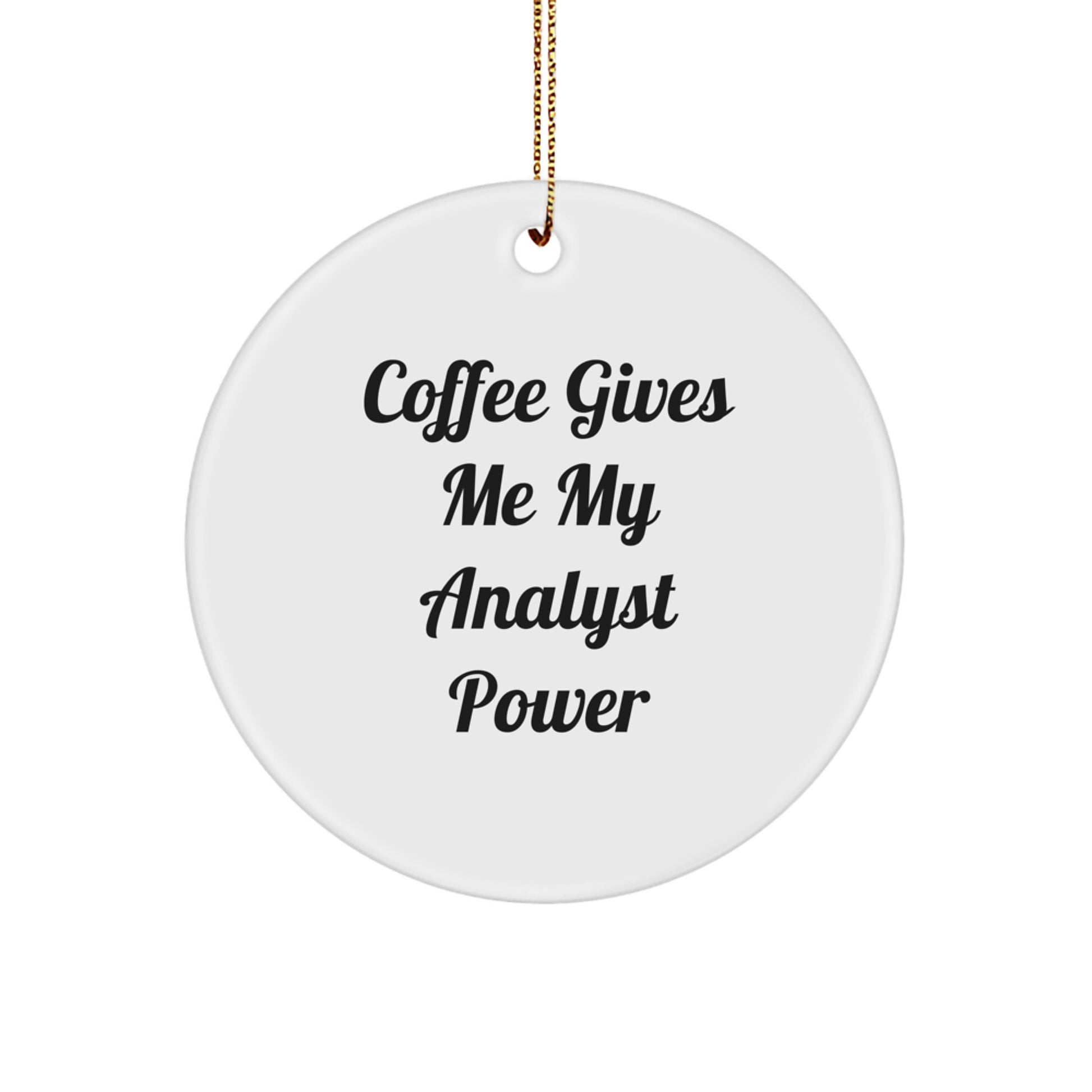 Funny Analyst Gifts from Friends - Gifts for Analyst Men - Christmas Unique Circle Ornament - 'Coffee Gives Me My Analyst Power' - Image 1