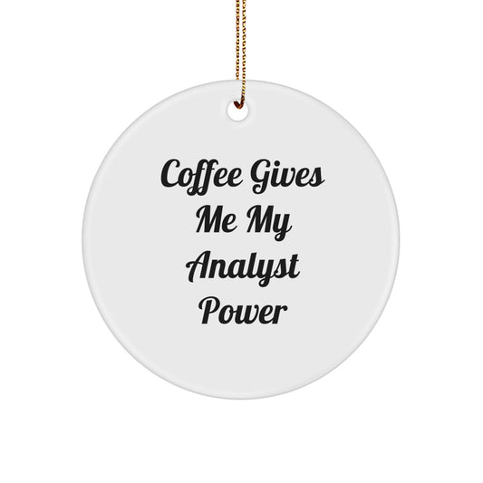 Funny Analyst Gifts from Friends - Gifts for Analyst Men - Christmas Unique Circle Ornament - 'Coffee Gives Me My Analyst Power' - Image 1