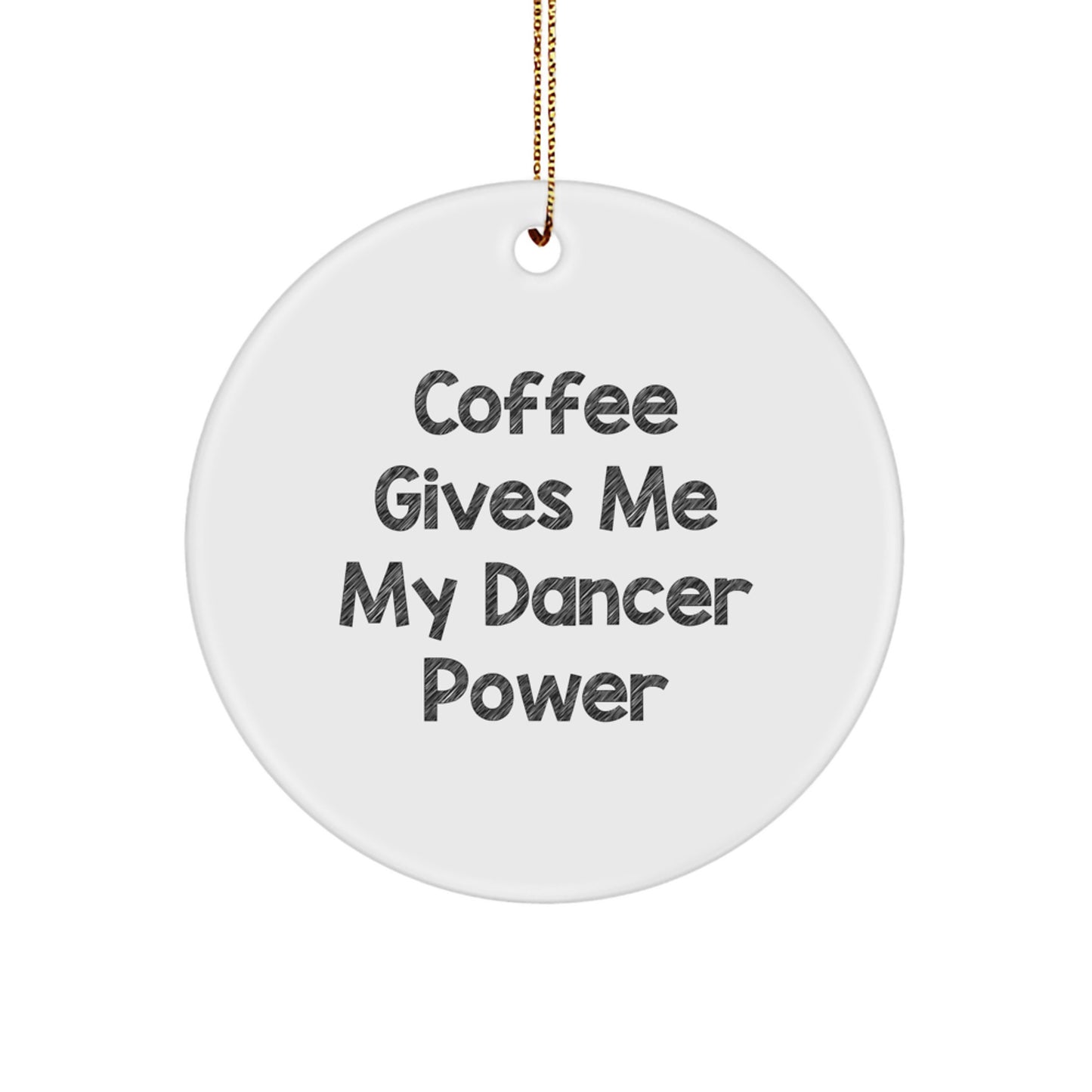 Funny Dancer Circle Ornament Gifts from Friends for Christmas - 'Coffee Gives Me My Dancer Power' - Unique Gifts for Dancer Lovers - Image 1