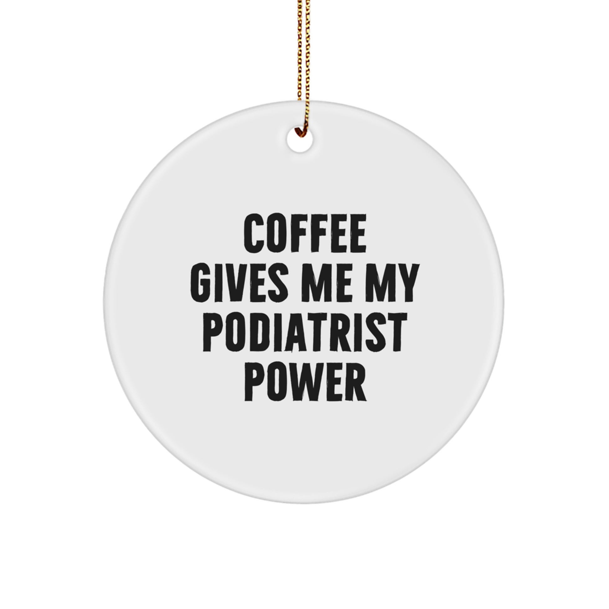 Funny Podiatrist Gifts from Friends for Men Who Love 'Coffee Gives Me My Podiatrist Power' Circle Ornament Christmas Unique Decorations - Image 1