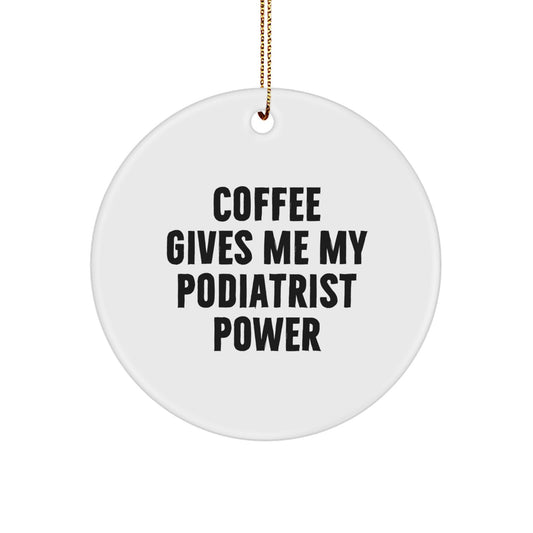 Funny Podiatrist Gifts from Friends for Men Who Love 'Coffee Gives Me My Podiatrist Power' Circle Ornament Christmas Unique Decorations - Image 1