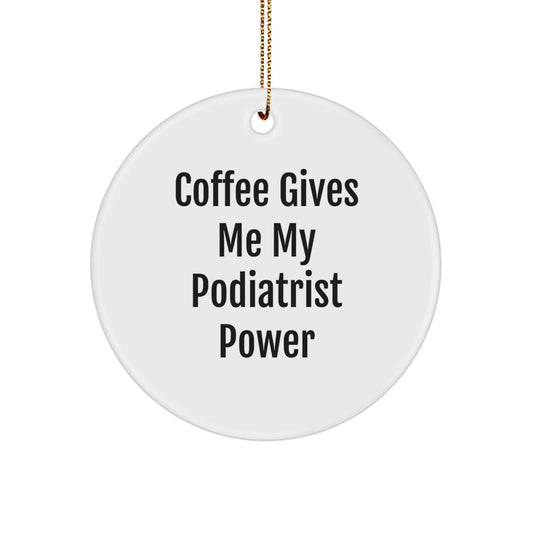 Funny Podiatrist Gifts from Friends - 'Coffee Gives Me My Podiatrist Power' Circle Ornament for Christmas Unique Gifts - Image 1