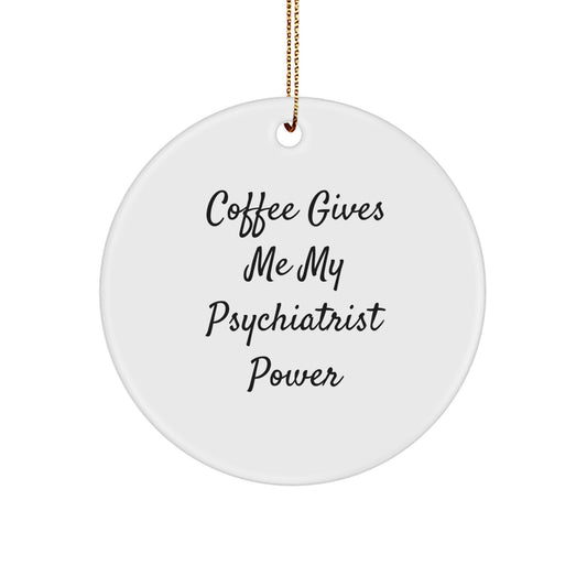 Funny Psychiatrist Gifts from Friends for Christmas - Coffee Gives Me My Psychiatrist Power Circle Ornament - Image 1