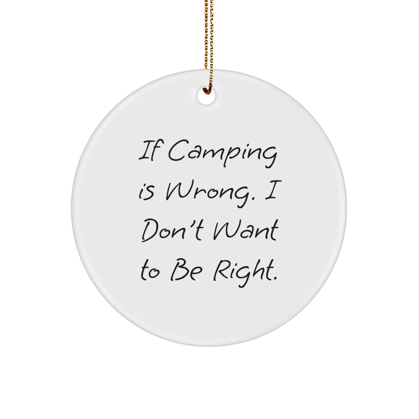 Camping Gifts from Men to Friends - If Camping Is Wrong. I Don't Want To Be Right. Christmas Circle Ornament for Men, Friends, and Camping Enthusiasts - Image 1