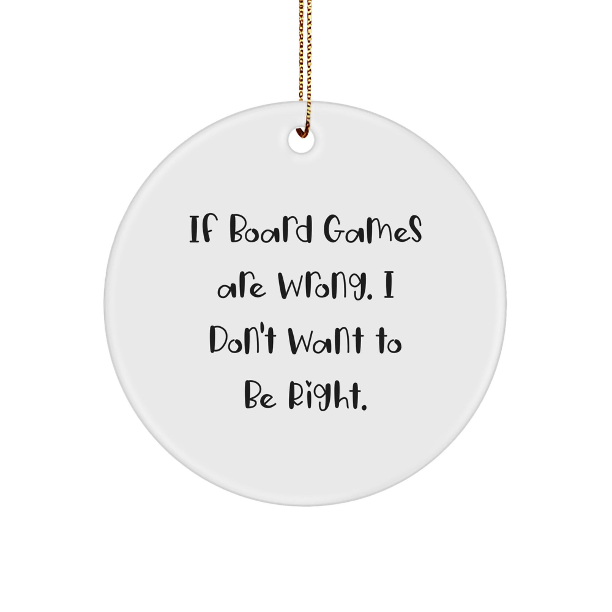 Funny Board Games Gifts, Circle Ornament, Inspirational Quote 'If Board Games Are Wrong. I Don't Want To Be Right.' for Friends, Coworkers, Family, Christmas Unique Gifts from Men, Women - Image 1