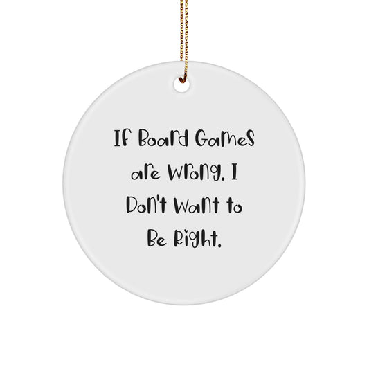 Funny Board Games Gifts, Circle Ornament, Inspirational Quote 'If Board Games Are Wrong. I Don't Want To Be Right.' for Friends, Coworkers, Family, Christmas Unique Gifts from Men, Women - Image 1