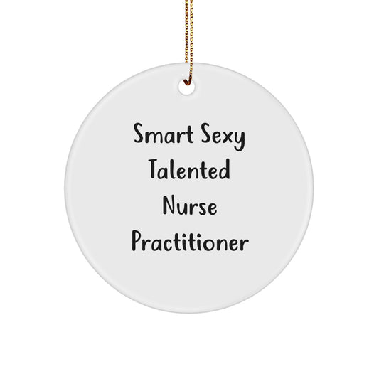 Funny Nurse Practitioner Gifts from Friends and Family - Smart Sexy Talented Quote Circle Ornament for Christmas - Image 1