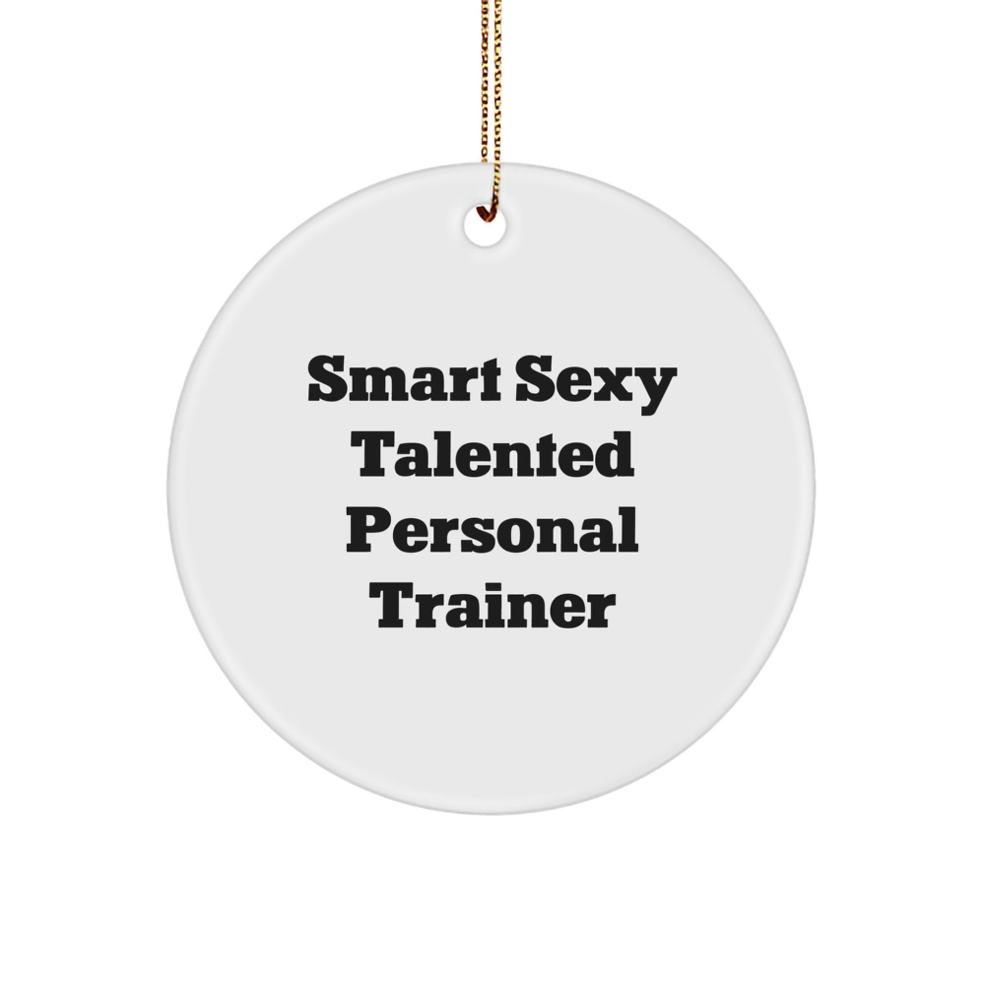 Funny Personal Trainer Gifts from Friends for Christmas Unique Circle Ornament, Smart Sexy Talented Quote - Image 1
