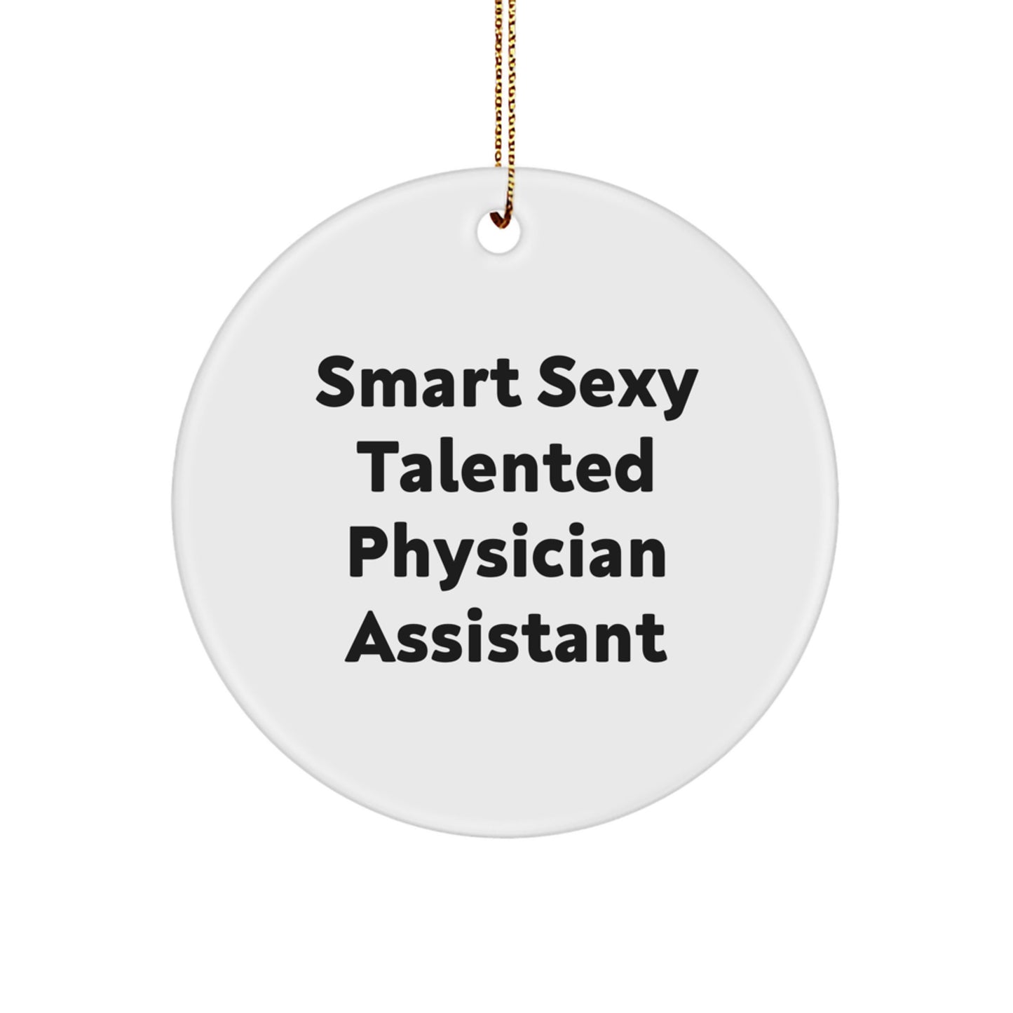 Smart Sexy Talented Physician Assistant Gifts from Friends for Christmas Unique Circle Ornament, Funny Quote, Physician Assistant Appreciation, Christmas Decorations, White Circle Shaped MDF Ornament - Image 1
