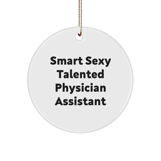 Smart Sexy Talented Physician Assistant Gifts from Friends for Christmas Unique Circle Ornament, Funny Quote, Physician Assistant Appreciation, Christmas Decorations, White Circle Shaped MDF Ornament - Image 1