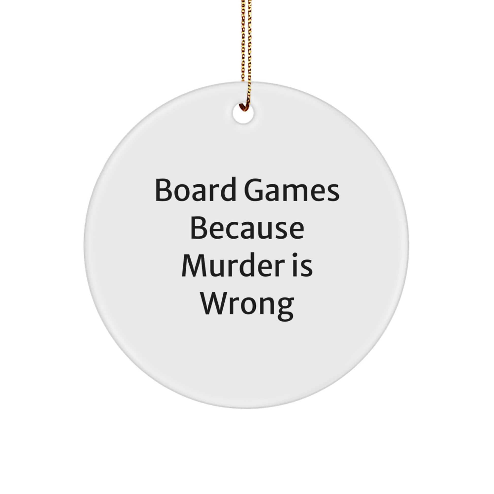 Funny Board Games Gifts for Friends and Family - Circle Ornament with 'Board Games Because Murder Is Wrong' Quote, Christmas Unique Presents - Image 1