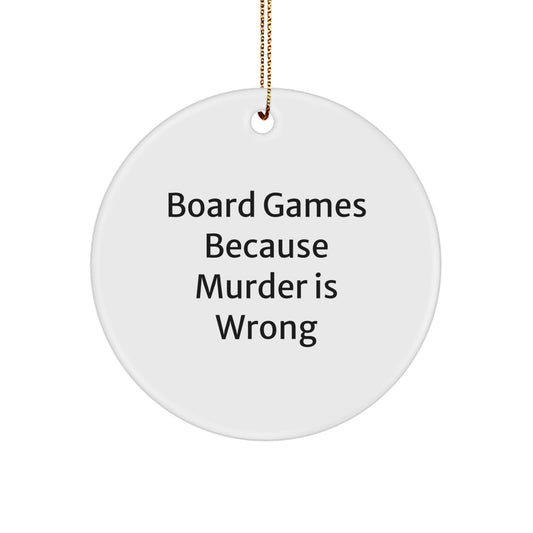 Funny Board Games Gifts for Friends and Family - Circle Ornament with 'Board Games Because Murder Is Wrong' Quote, Christmas Unique Presents - Image 1