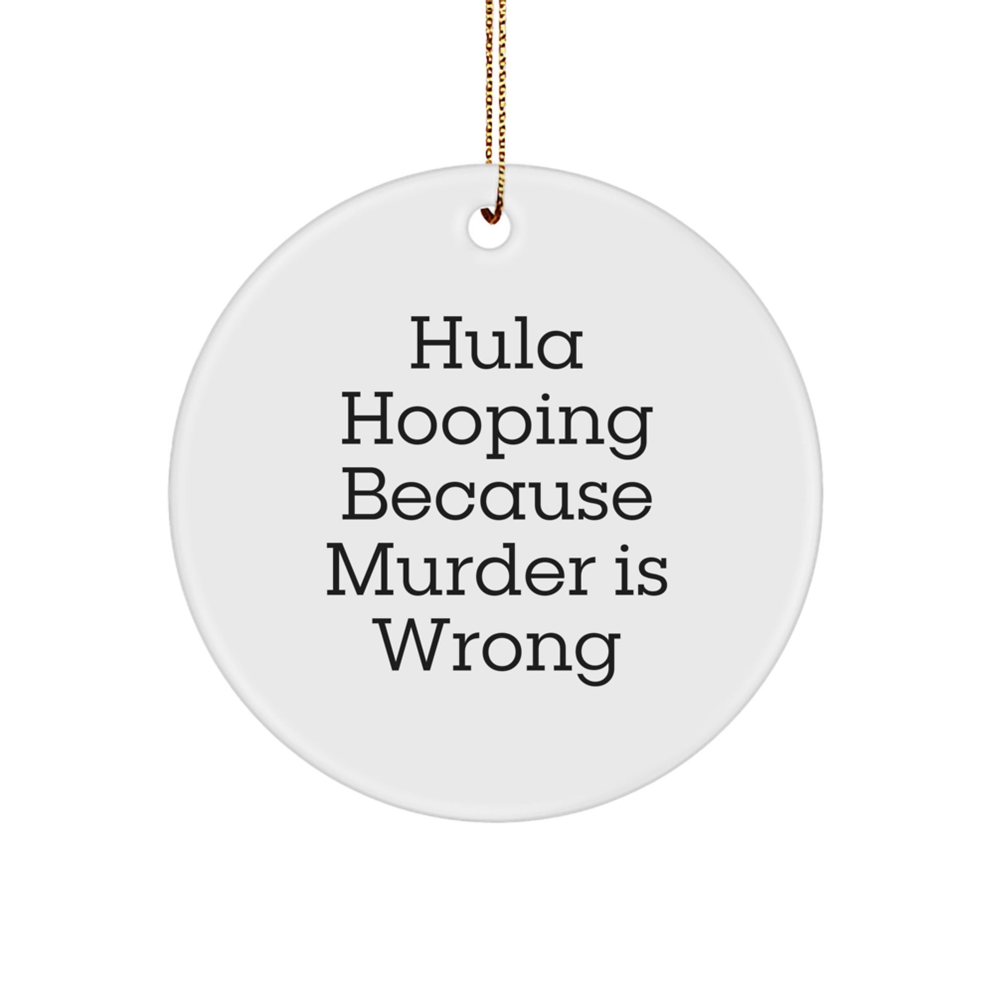 Hula Hooping Gifts for Men, Funny Christmas Circle Ornament, Hula Hooping Because Murder Is Wrong, Gifts from Friends, White - Image 1