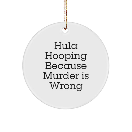 Hula Hooping Gifts for Men, Funny Christmas Circle Ornament, Hula Hooping Because Murder Is Wrong, Gifts from Friends, White - Image 1