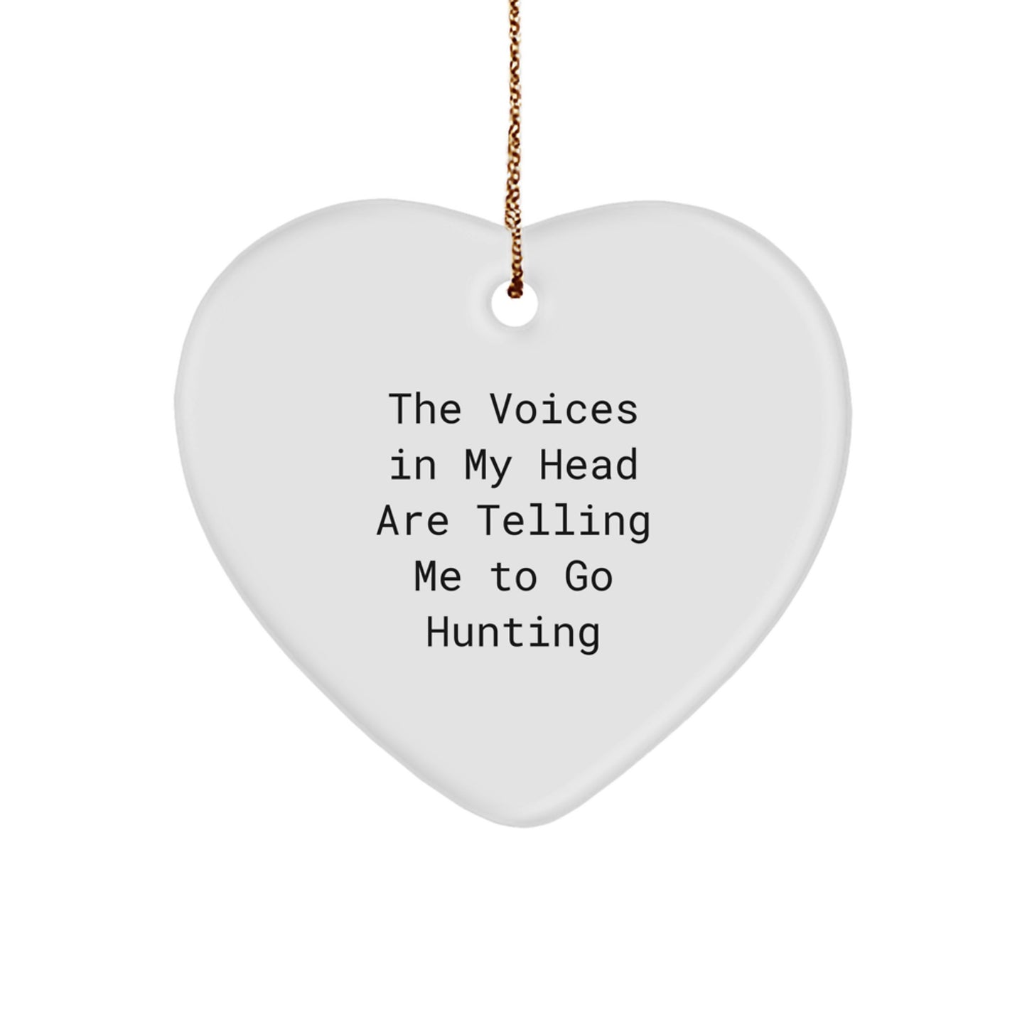 Funny Hunting Quotes Gifts for Him - Heart Ornament with 'The Voices In My Head Are Telling Me To Go Hunting' - Unique Christmas Memorable Presents for Men from Friends or Family - Image 1