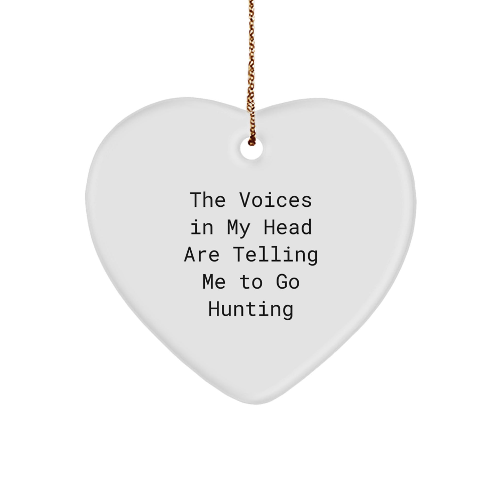 Funny Hunting Quotes Gifts for Him - Heart Ornament with 'The Voices In My Head Are Telling Me To Go Hunting' - Unique Christmas Memorable Presents for Men from Friends or Family - Image 1