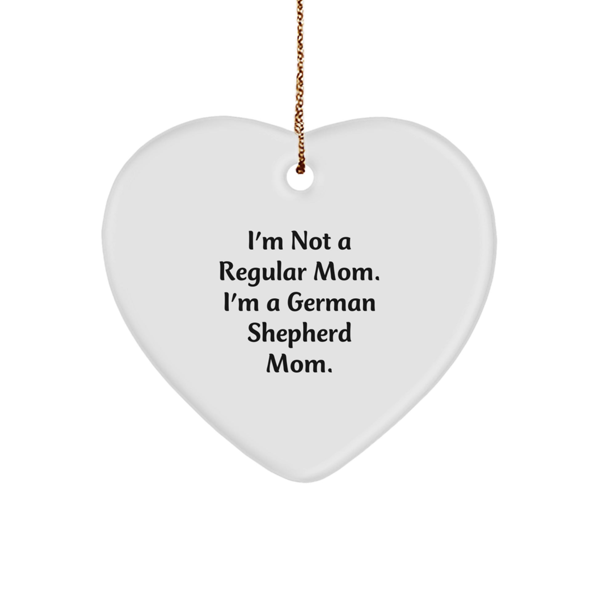 Funny German Shepherd Dog Mom Gifts for Her - Heart Ornament with 'I'm Not A Regular Mom' Quote, Perfect for Christmas - Gifts from Mom to German Shepherd Dog Lover - Image 1