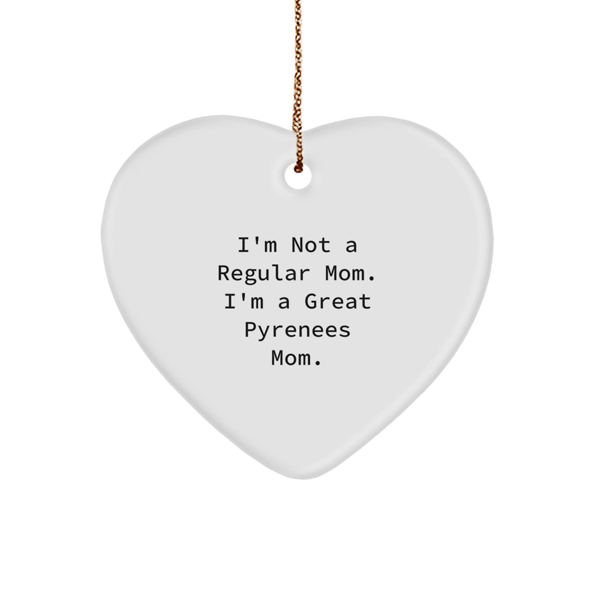 Funny Great Pyrenees Dog Gifts, Heart Ornament for Mom, 'I'm Not a Regular Mom. I'm a Great Pyrenees Mom.' from Family, Perfect for Christmas Unique Gifts - Image 1