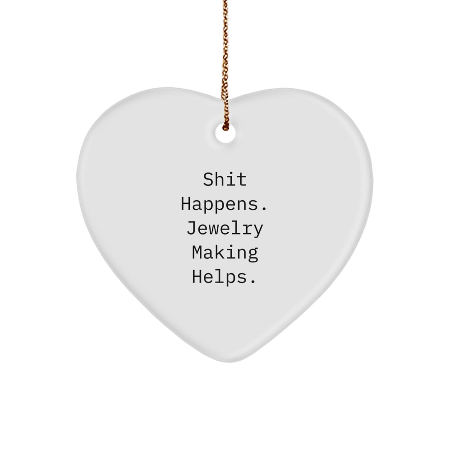 Funny Jewelry Making Gifts from Friends for Christmas - 'Shit Happens' Heart Ornament, White, 2.75'' Tall, Lightweight, and Perfect for Stress-Free Decorating - Image 1