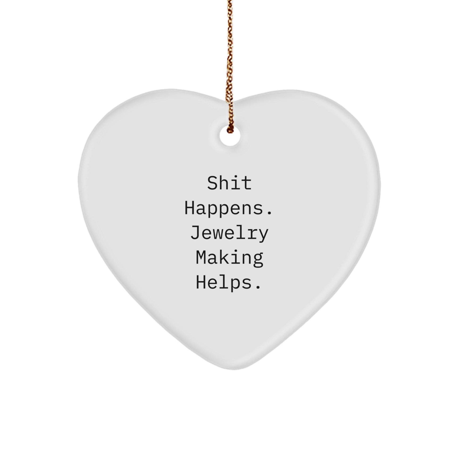 Funny Jewelry Making Gifts from Friends for Christmas - 'Shit Happens' Heart Ornament, White, 2.75'' Tall, Lightweight, and Perfect for Stress-Free Decorating - Image 1