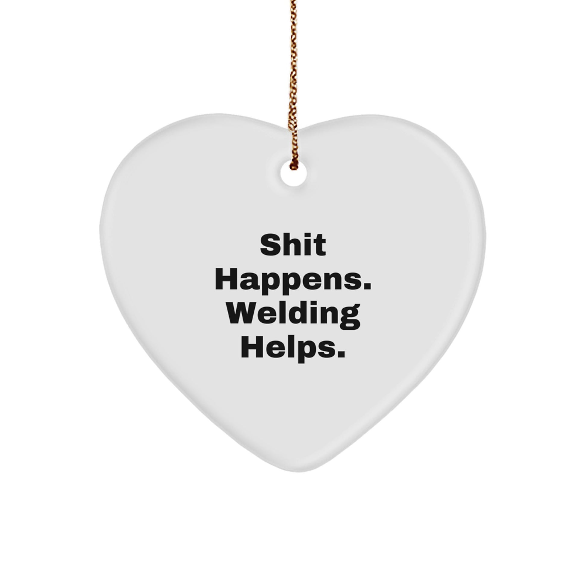 Welding Gifts for Men from Friends - Funny Heart Ornament, Shit Happens. Welding Helps., Christmas Unique Gifts - Image 1