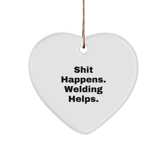 Welding Gifts for Men from Friends - Funny Heart Ornament, Shit Happens. Welding Helps., Christmas Unique Gifts - Image 1