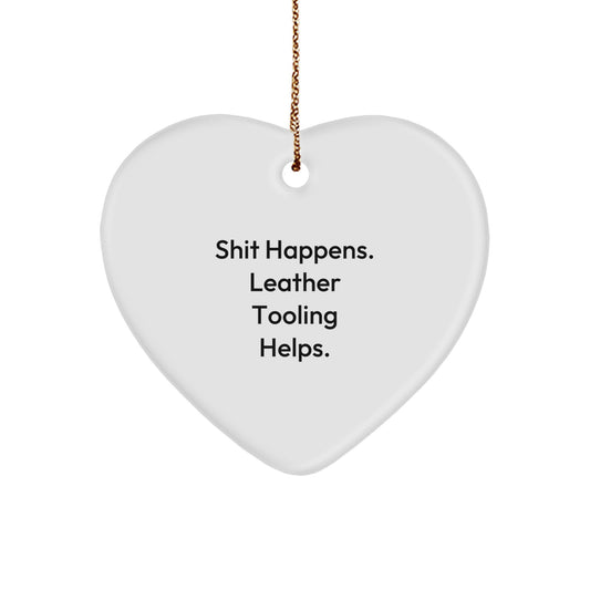 Leather Tooling Gifts from Friends and Family - Funny Heart Ornament for Christmas - Shit Happens. Leather Tooling Helps. - Image 1