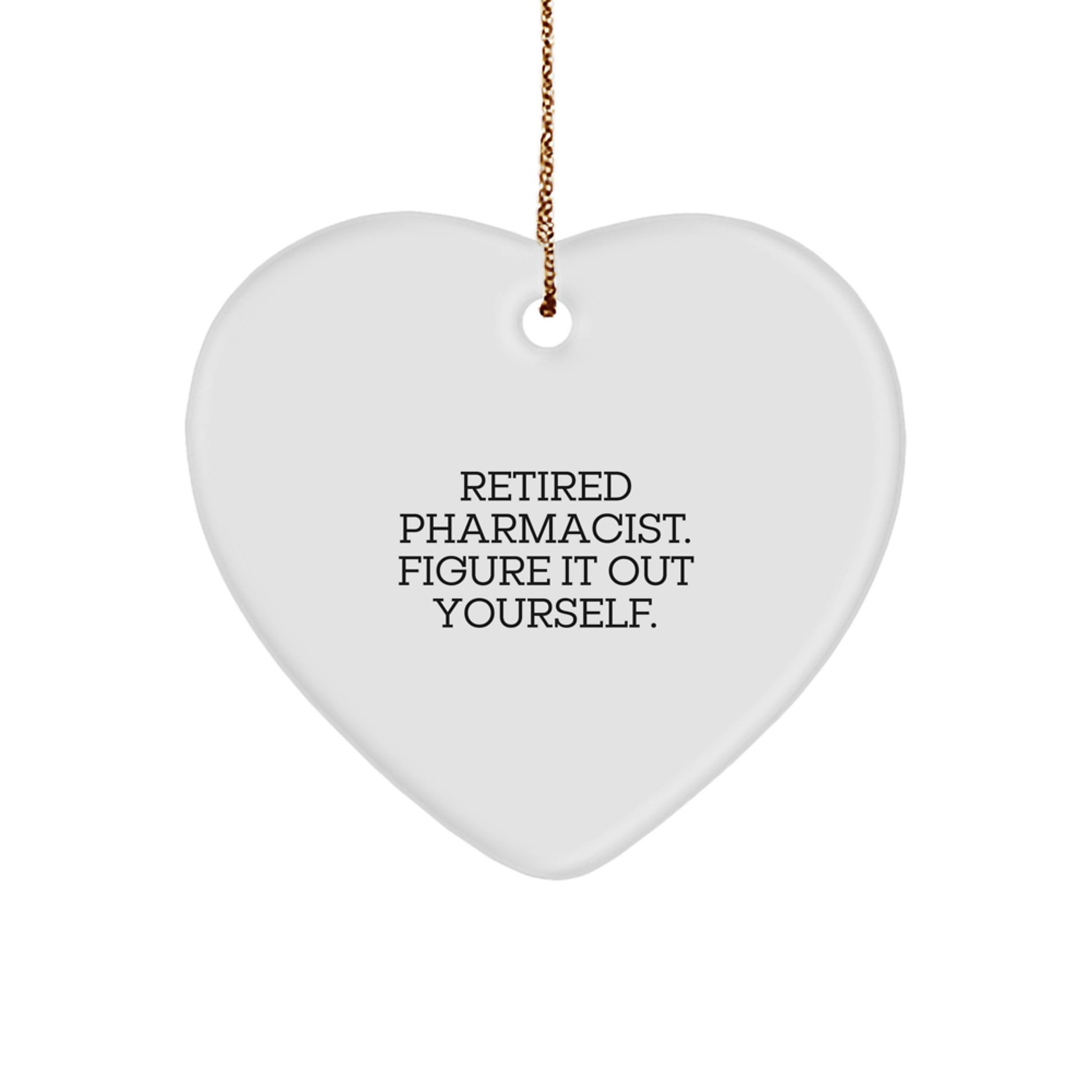 Funny Retired Pharmacist Gifts for Men - Heart Ornament with 'Figure It Out Yourself' Quote, Christmas Unique Gifts from Friends - Image 1