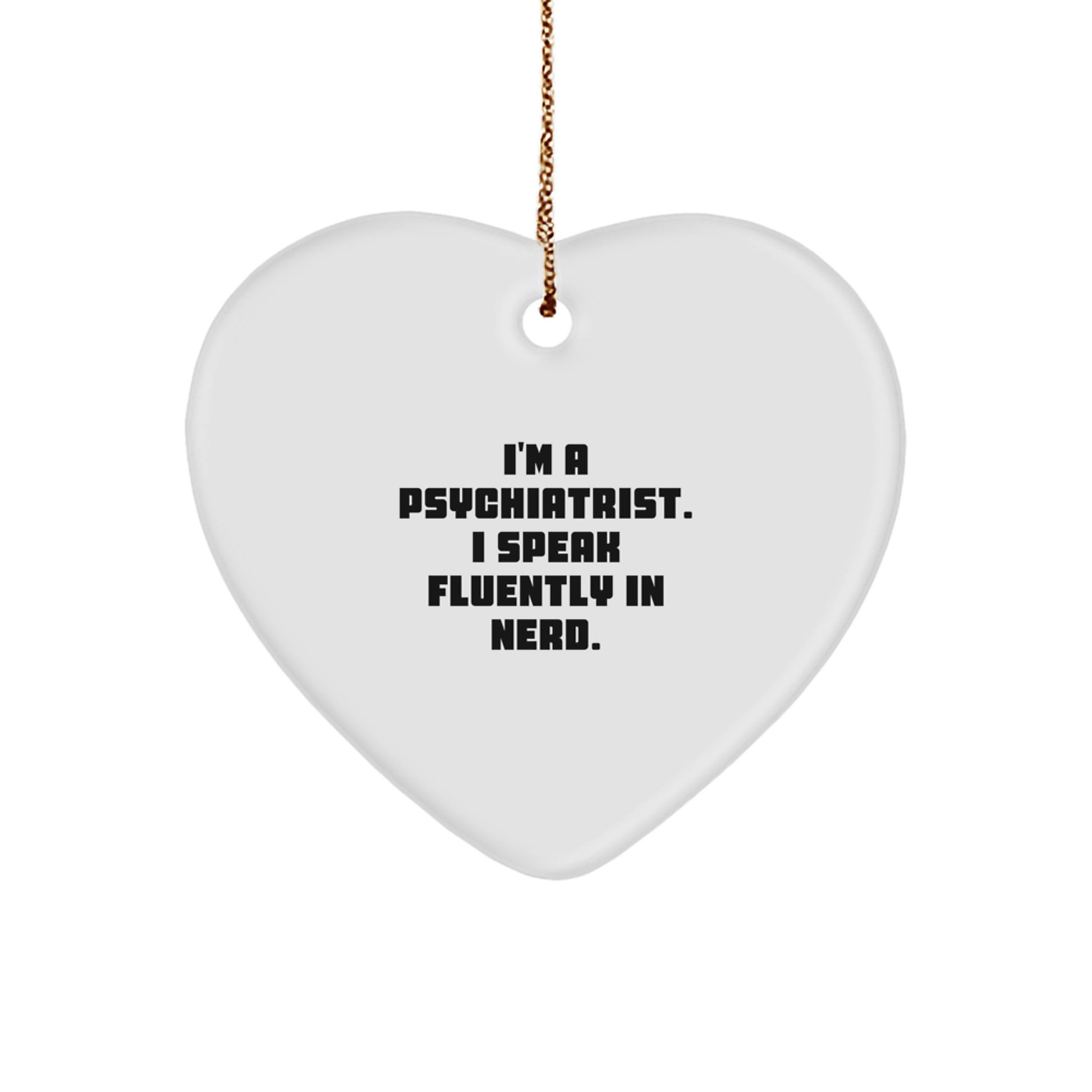 Funny Psychiatrist Gifts, 'I'm A Psychiatrist. I Speak Fluently In genius.' Heart Ornament, Christmas Unique Presents from Friends to Psychiatrist - Image 1