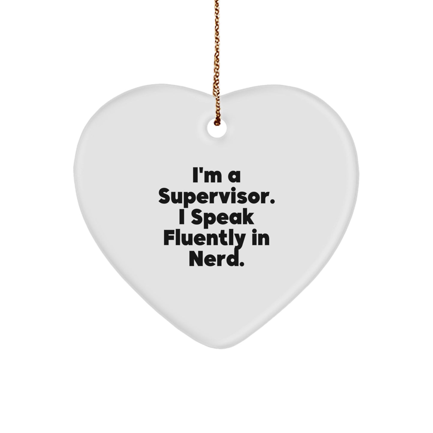 Funny Supervisor Gift Ideas I'm A Supervisor. I Speak Fluently In genius. Heart Ornament for Supervisor Gifts from Friends or Coworkers for Christmas - Image 1