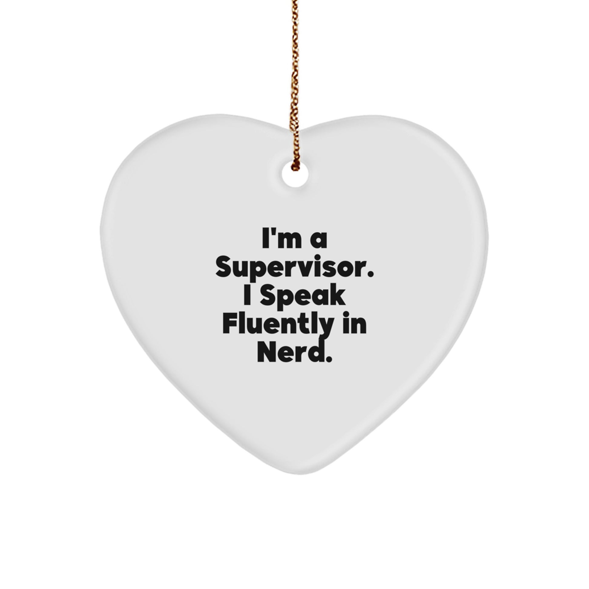 Funny Supervisor Gift Ideas I'm A Supervisor. I Speak Fluently In genius. Heart Ornament for Supervisor Gifts from Friends or Coworkers for Christmas - Image 1