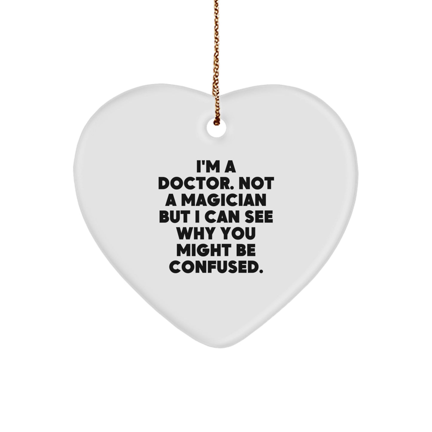 Funny Doctor Gifts for Him - 'I'm A Doctor. Not A Magician...' Heart Ornament, White, 2.75'' tall, Gifts from Men, for Doctor - Image 1