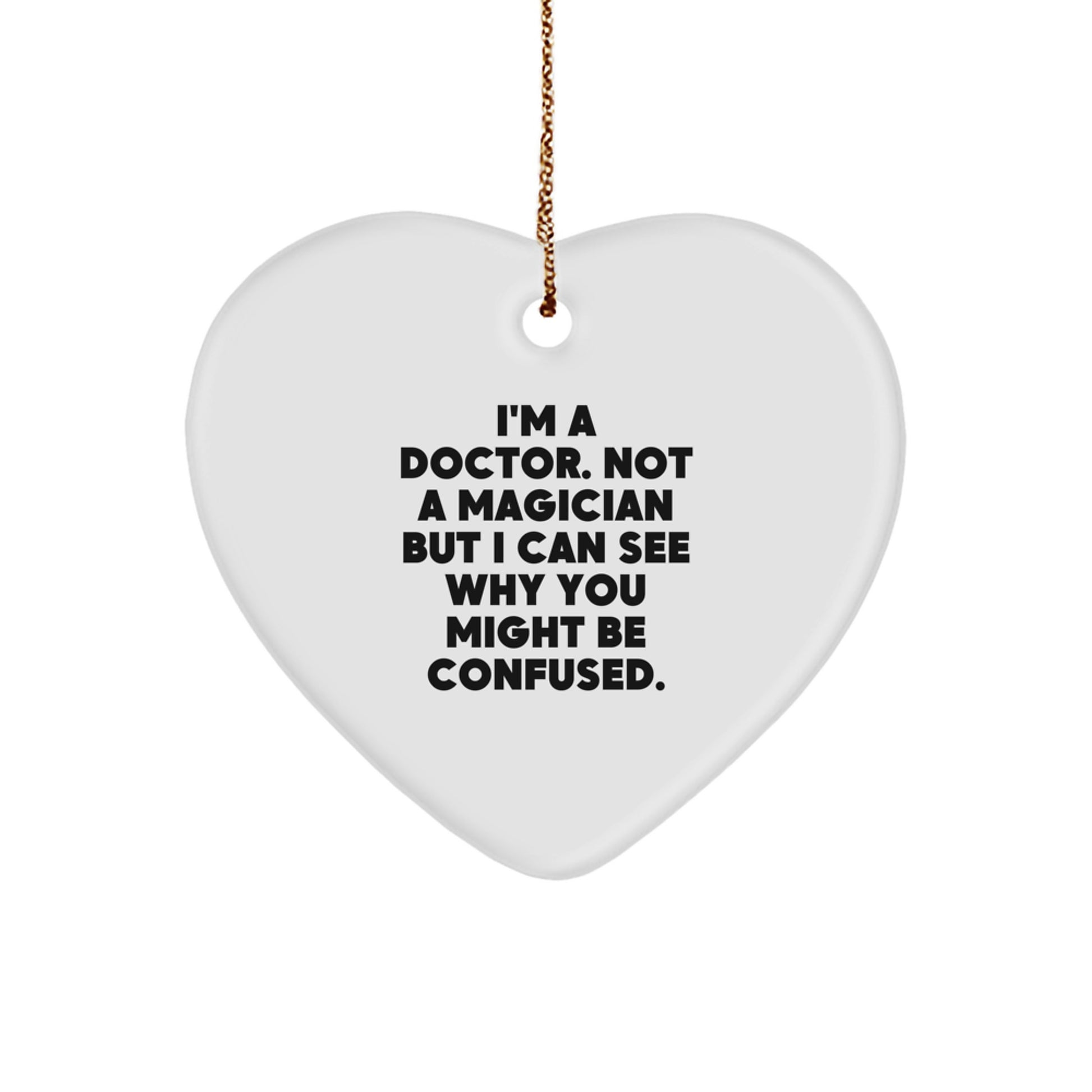 Funny Doctor Gifts for Him - 'I'm A Doctor. Not A Magician...' Heart Ornament, White, 2.75'' tall, Gifts from Men, for Doctor - Image 1