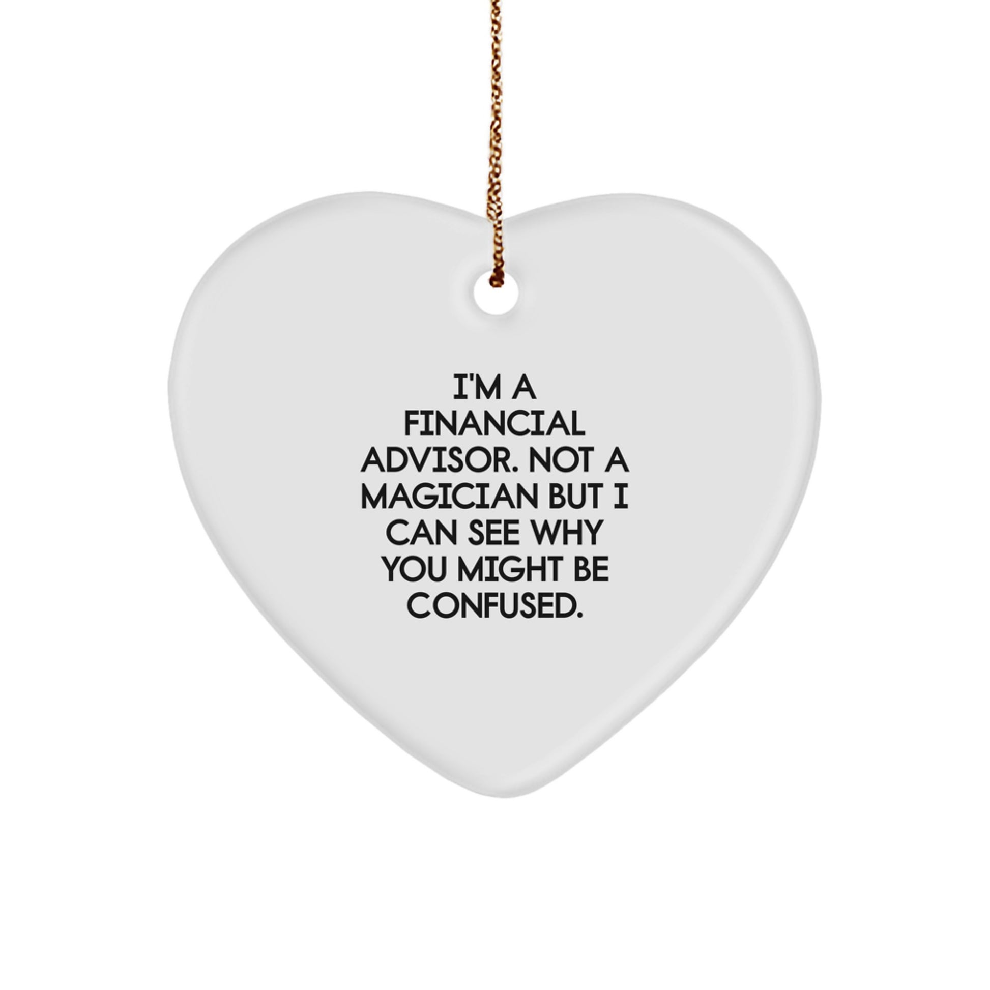 Funny Financial Advisor Gifts from Friends for Christmas - 'I'm A Financial Advisor. Not A Magician' Heart Ornament - Image 1