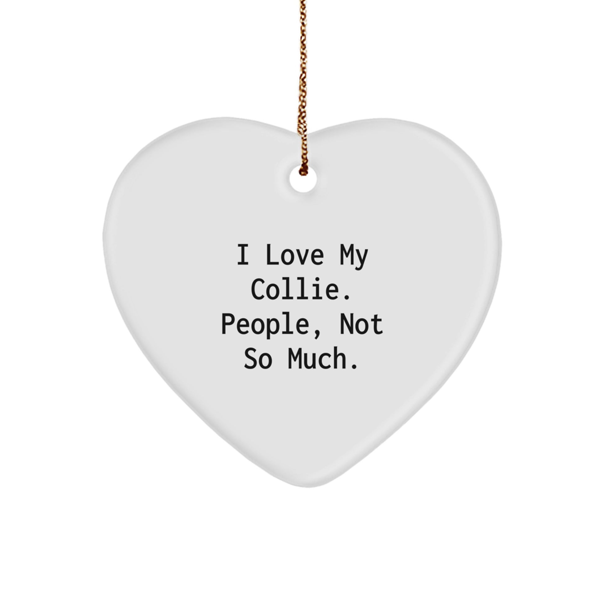Funny Collie Dog Lovers Gifts from Friends, Heart Ornament for Christmas, 'I Love My Collie. People, Not So Much.' - Image 1