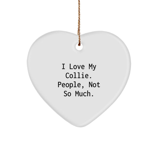 Funny Collie Dog Lovers Gifts from Friends, Heart Ornament for Christmas, 'I Love My Collie. People, Not So Much.' - Image 1