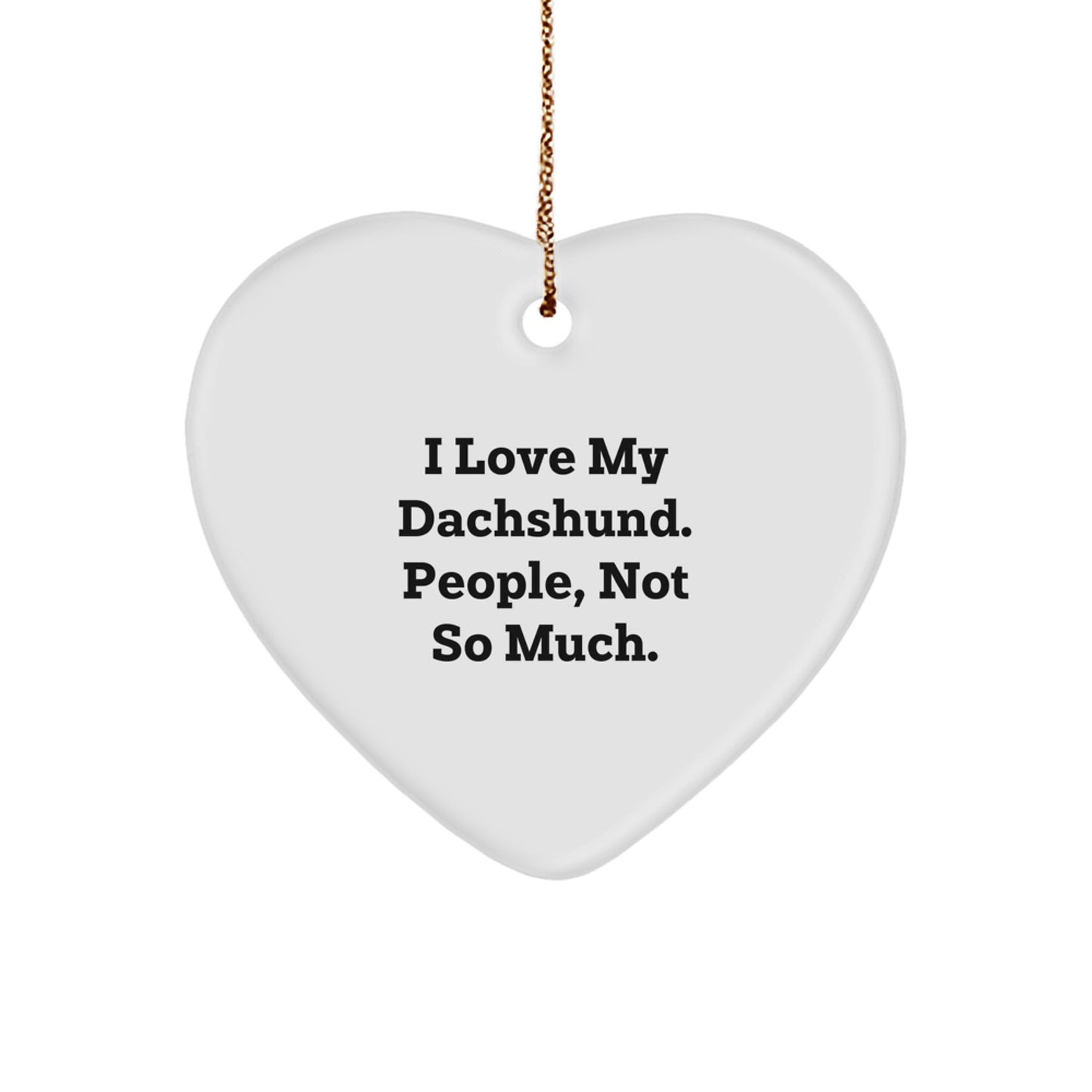 Dachshund Dog Lovers Gifts, Funny Heart Ornament, 'I Love My Dachshund. People, Not So Much.' Quote, Christmas Unique Gifts from Family - Image 1