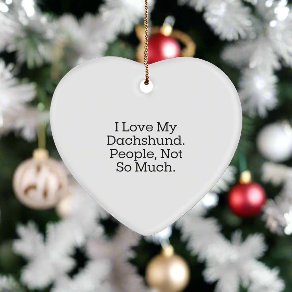 Funny Dachshund Dog Gifts from Friends and Family - Heart Ornament with 'I Love My Dachshund. People, Not So Much.' Quote, for Christmas Unique Gifts - Image 1