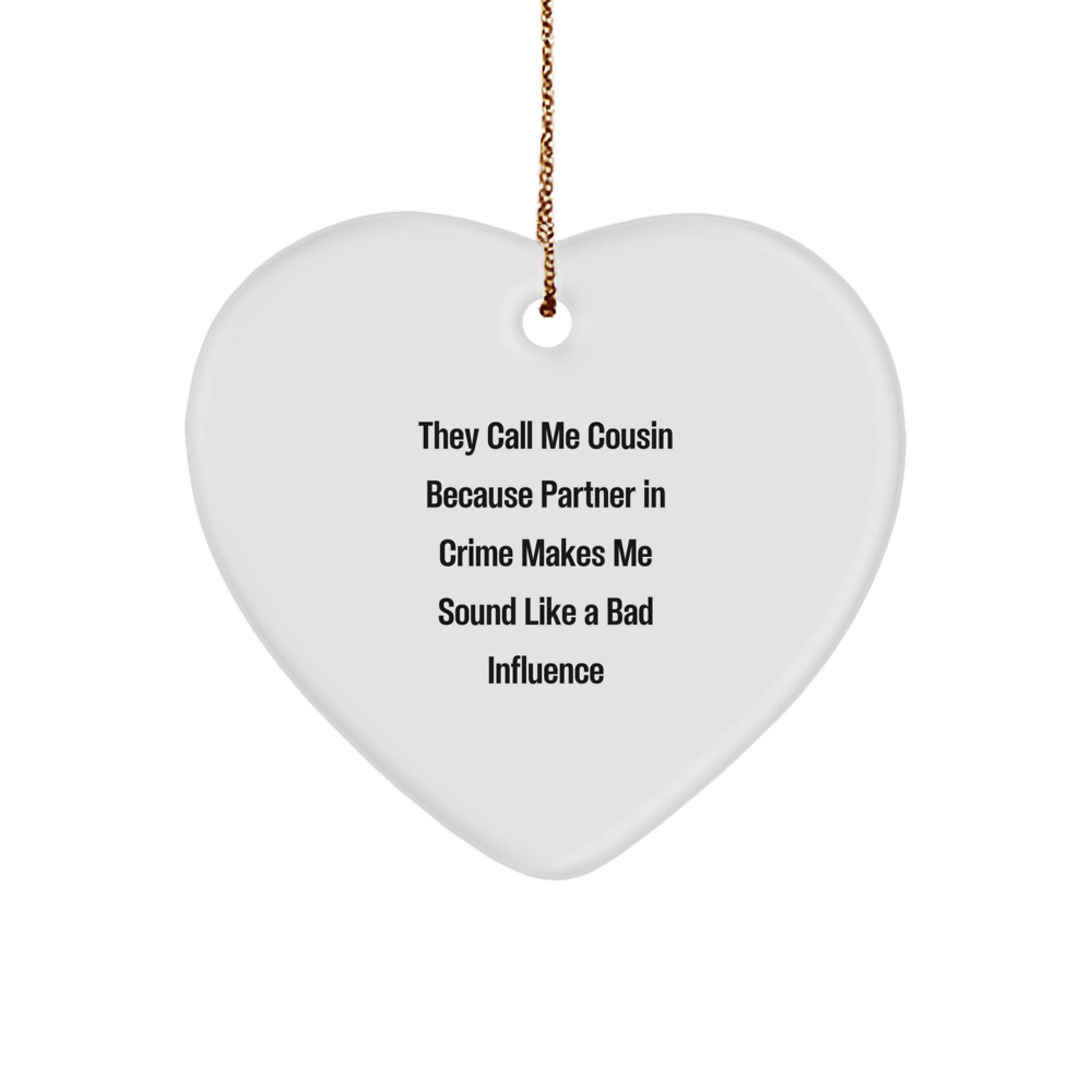 Cousin Gifts, Funny Heart Ornament from - 'They Call Me Cousin Because Partner In Crime Makes Me Sound Like A Bad Influence', Christmas Unique Cousin Gifts for Men, Women, Family, Friends - Image 1