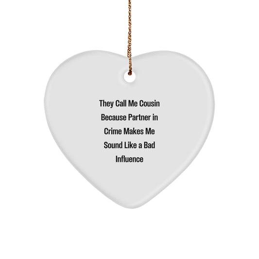 Cousin Gifts, Funny Heart Ornament from - 'They Call Me Cousin Because Partner In Crime Makes Me Sound Like A Bad Influence', Christmas Unique Cousin Gifts for Men, Women, Family, Friends - Image 1