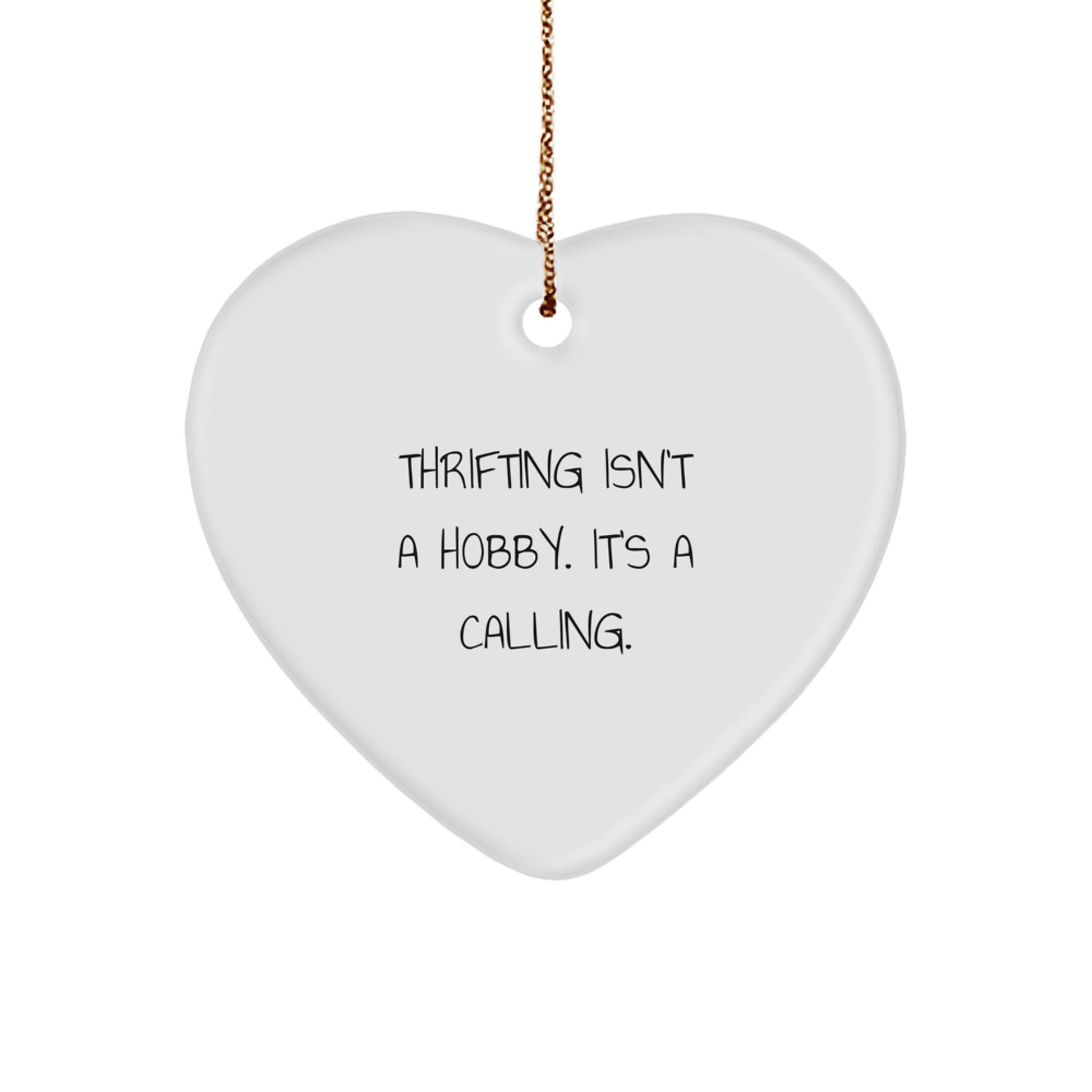 Thrifting Gifts from Friends, Family, or Coworkers for Thrifting Enthusiasts - 'Thrifting Isn't A Hobby. It's A Calling.' Heart Ornament, Christmas Unique Gifts - Image 1