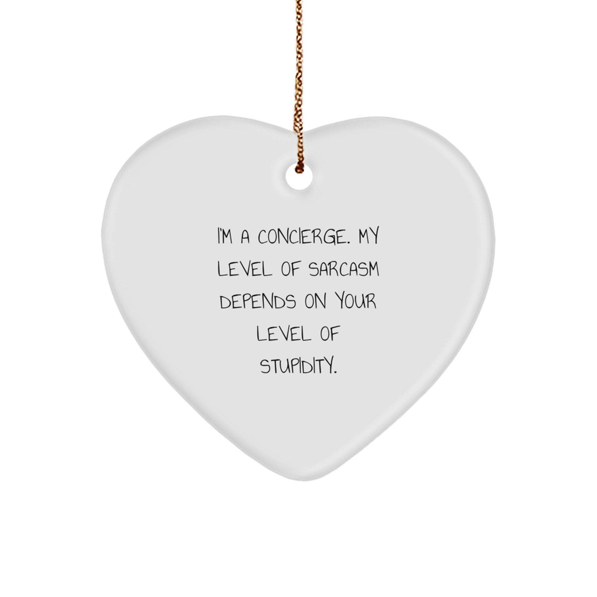 Funny Concierge Gifts from Men, Women, or Friends - 'I'm A Concierge, My Level Of Sarcasm Depends On Your Level Of Stupidity.' Heart Ornament, Christmas Unique Gifts for Concierge, Heart Shaped - Image 1