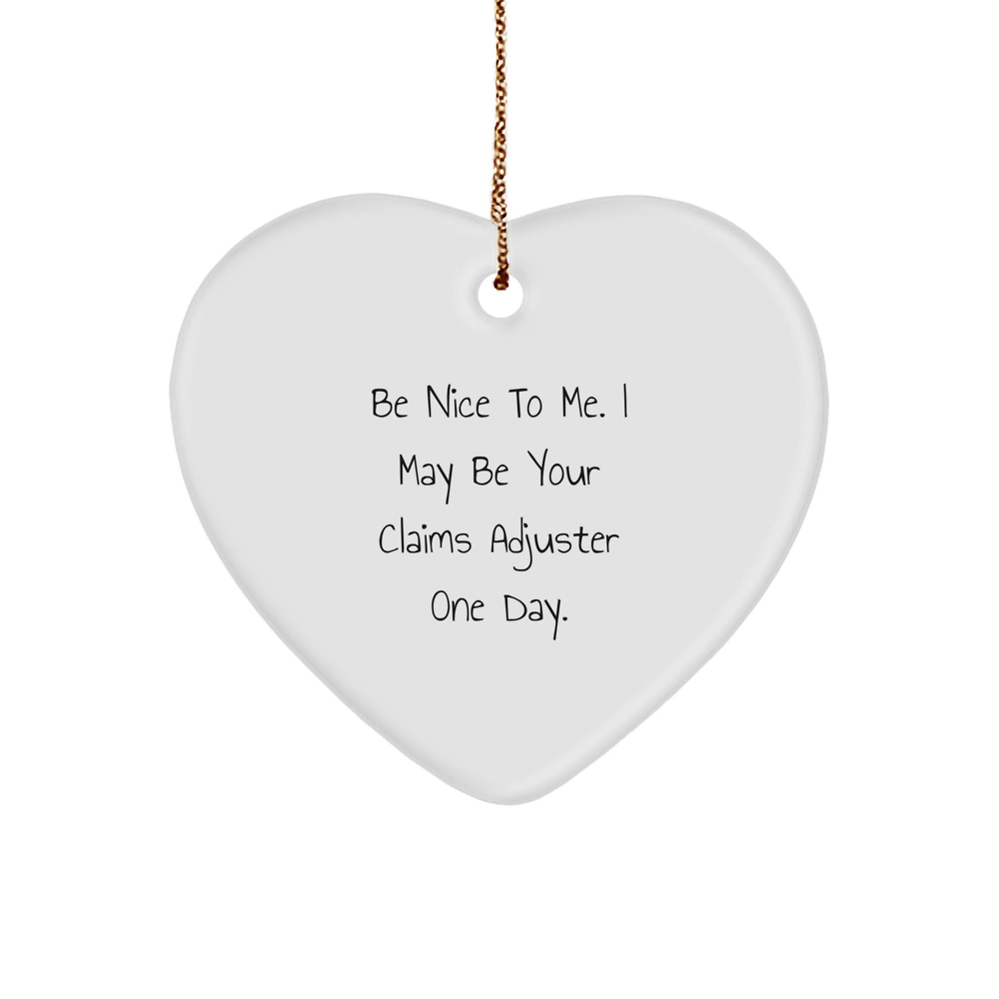 Funny Claims Adjuster Heart Ornament Gifts from Friends, Coworkers or Family - 'Be Nice To Me. I May Be Your Claims Adjuster One Day.' - Image 1