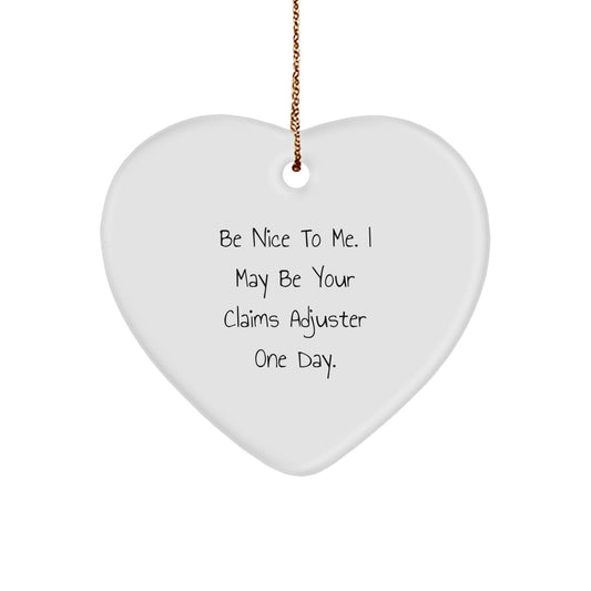 Funny Claims Adjuster Heart Ornament Gifts from Friends, Coworkers or Family - 'Be Nice To Me. I May Be Your Claims Adjuster One Day.' - Image 1