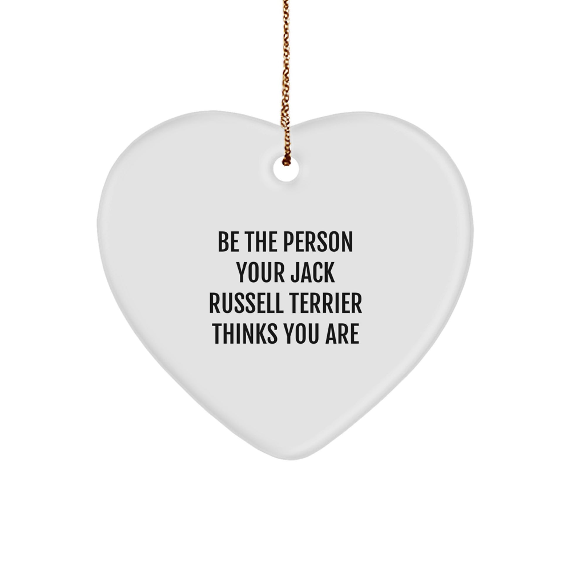Funny Jack Russell Terrier Dog Gifts, Be the Person Your Jack Russell Terrier Thinks You Are, Heart Ornament for Christmas - Image 1