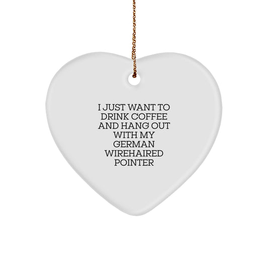 German Wirehaired Pointer Dog Gifts, Funny Heart Ornament, I Just Want To Drink Coffee And Hang Out With My German Wirehaired Pointer, Christmas Unique Gifts from Friends to Family - Image 1