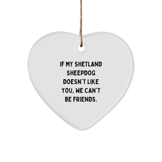 Funny Shetland Sheepdog Gifts from Friends for Shetland Sheepdog Lovers - Heart Ornament with 'If My Shetland Sheepdog Doesn't Like You, We Can't Be Friends.' Quote, Christmas Unique Gifts - Image 1